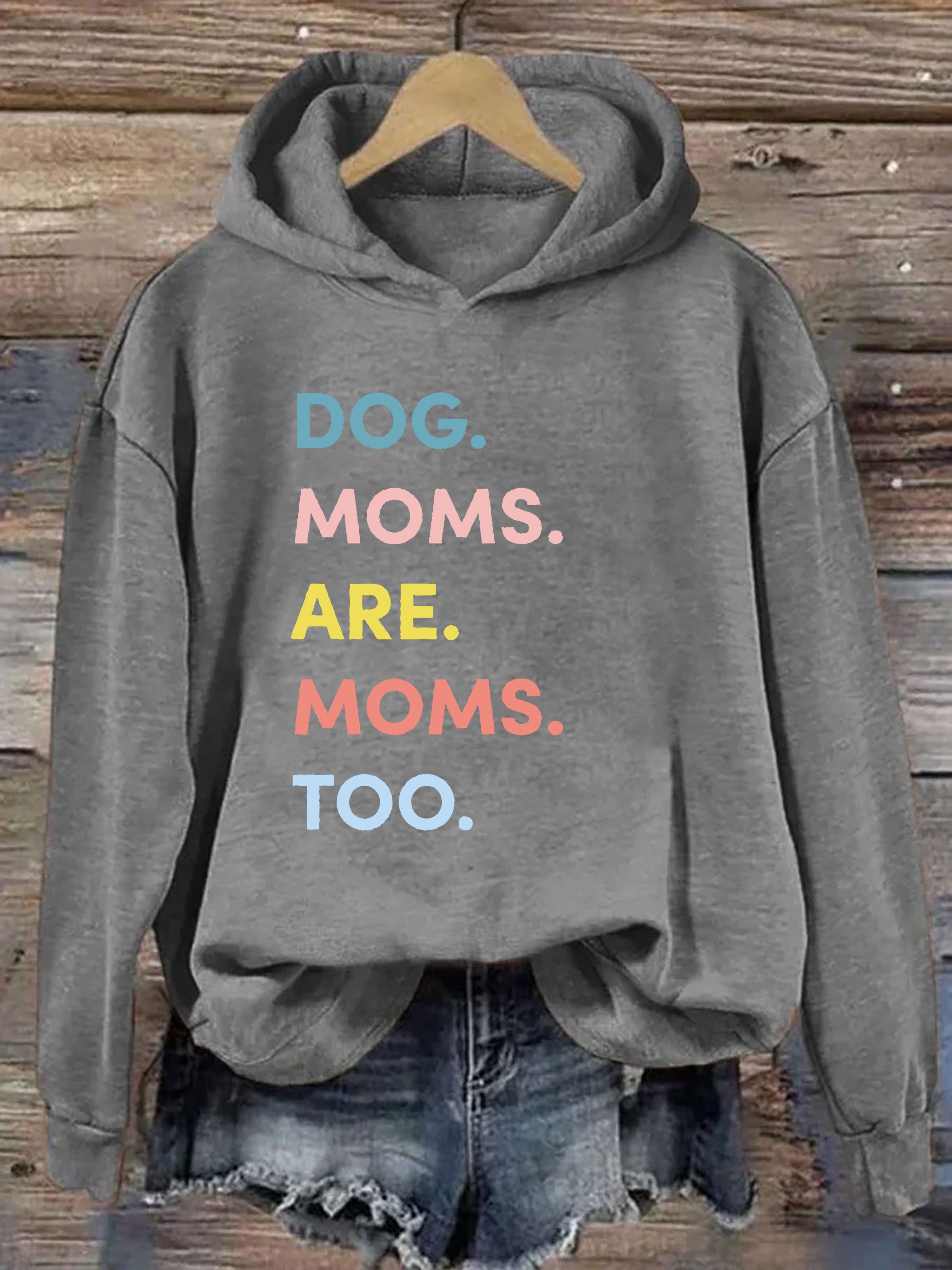 Dog Moms Are Moms Too Hoodie