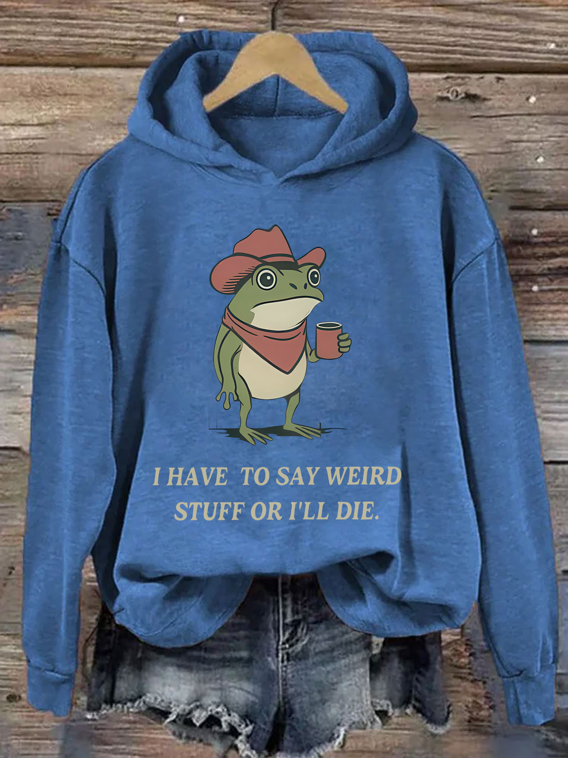 I Have To Say Weird Stuff Or I Will Die Frog Hoodie