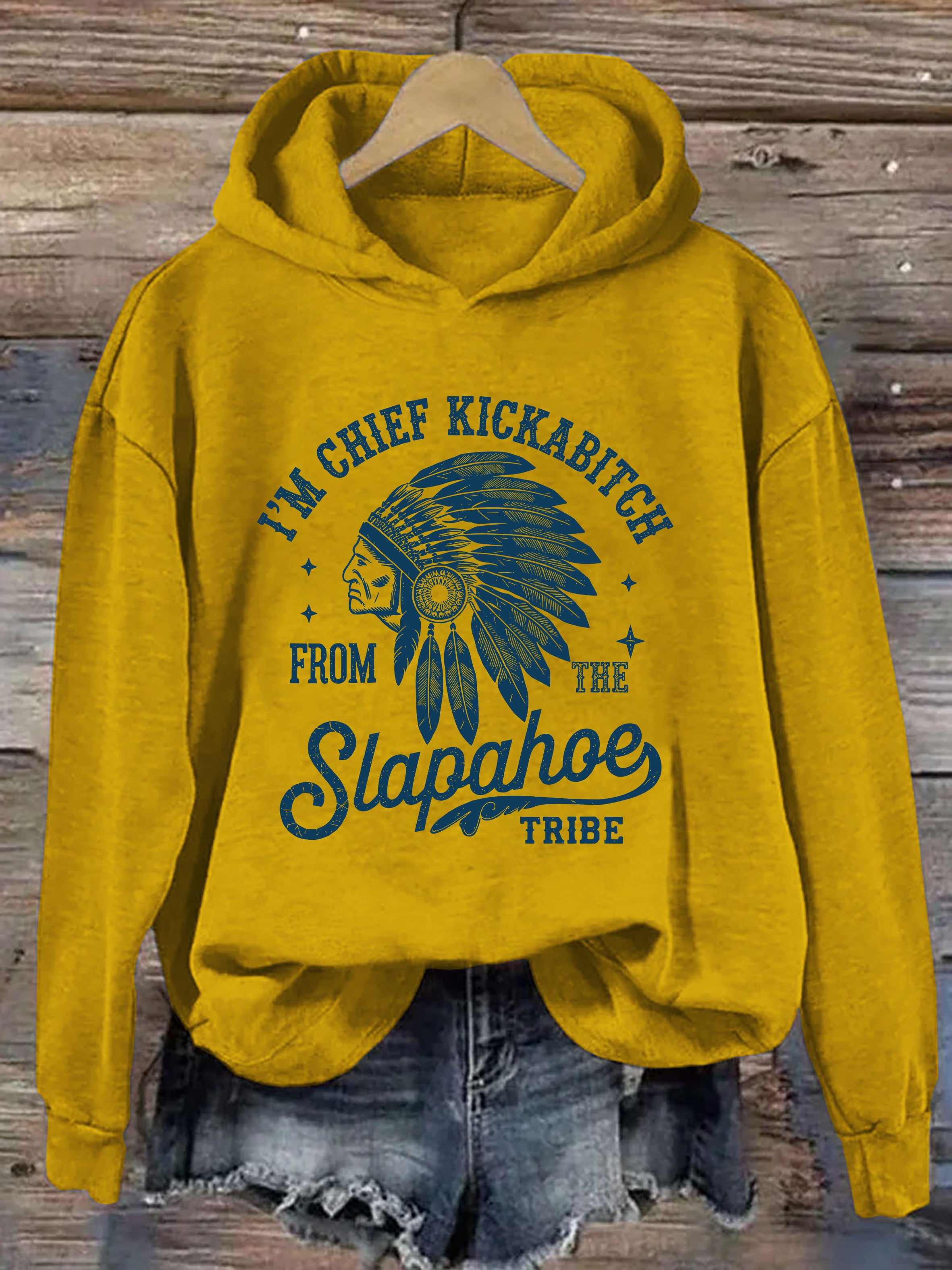 I'm Chief Kickabitch From The Slapahoe Tribe Hoodie