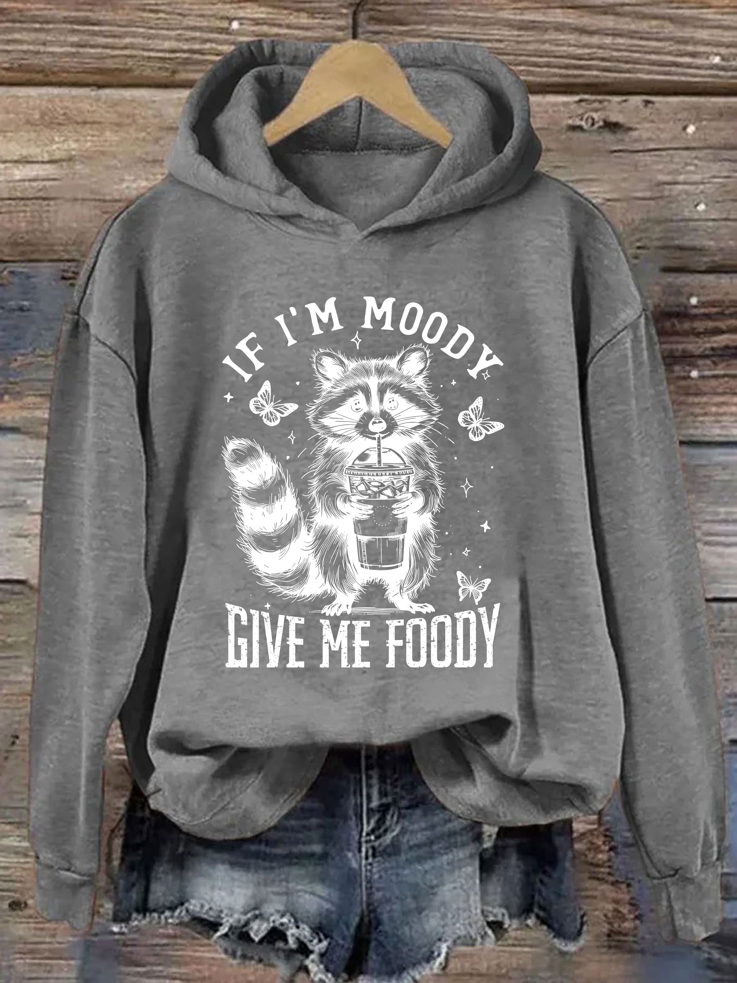 If I'm Moody Give Me Foody Hoodie