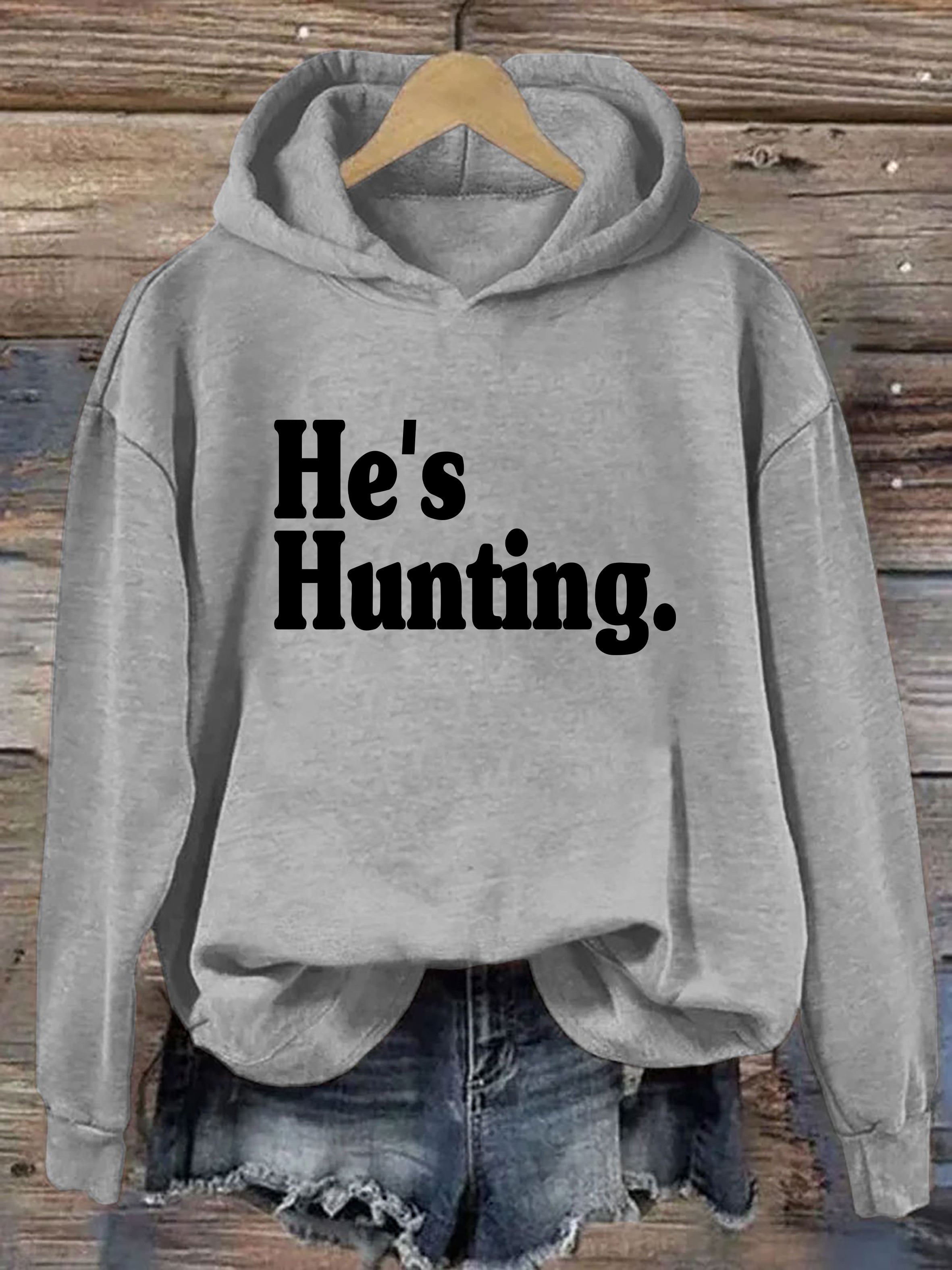 He's Hunting Hoodie