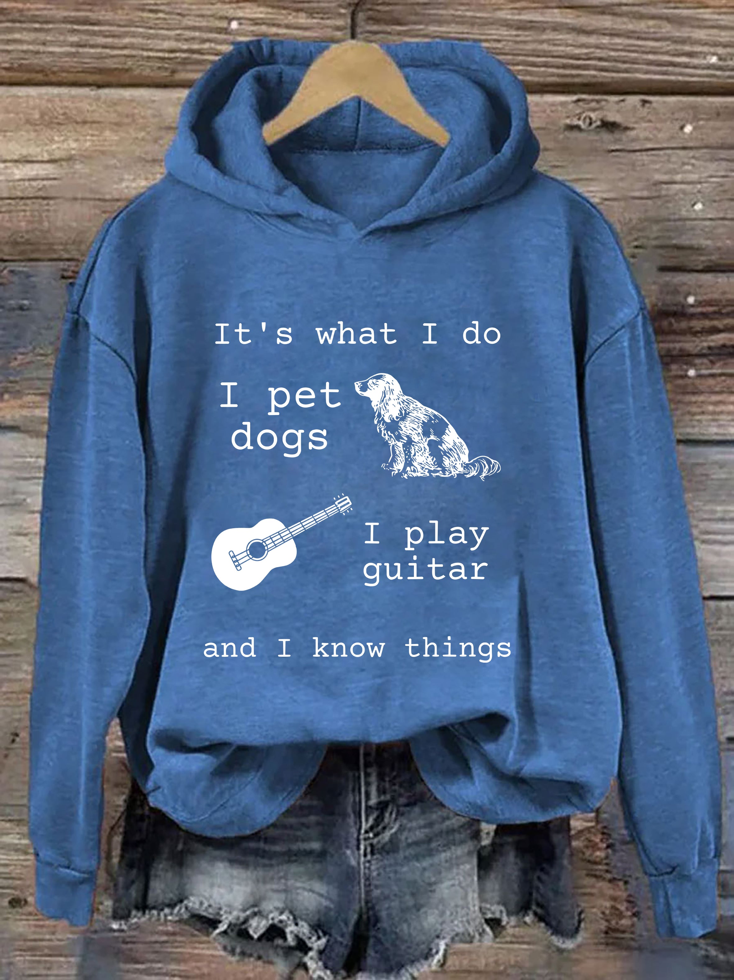 It's What I Do I Pet Dogs I Play Guitar And I Know Things Hoodie