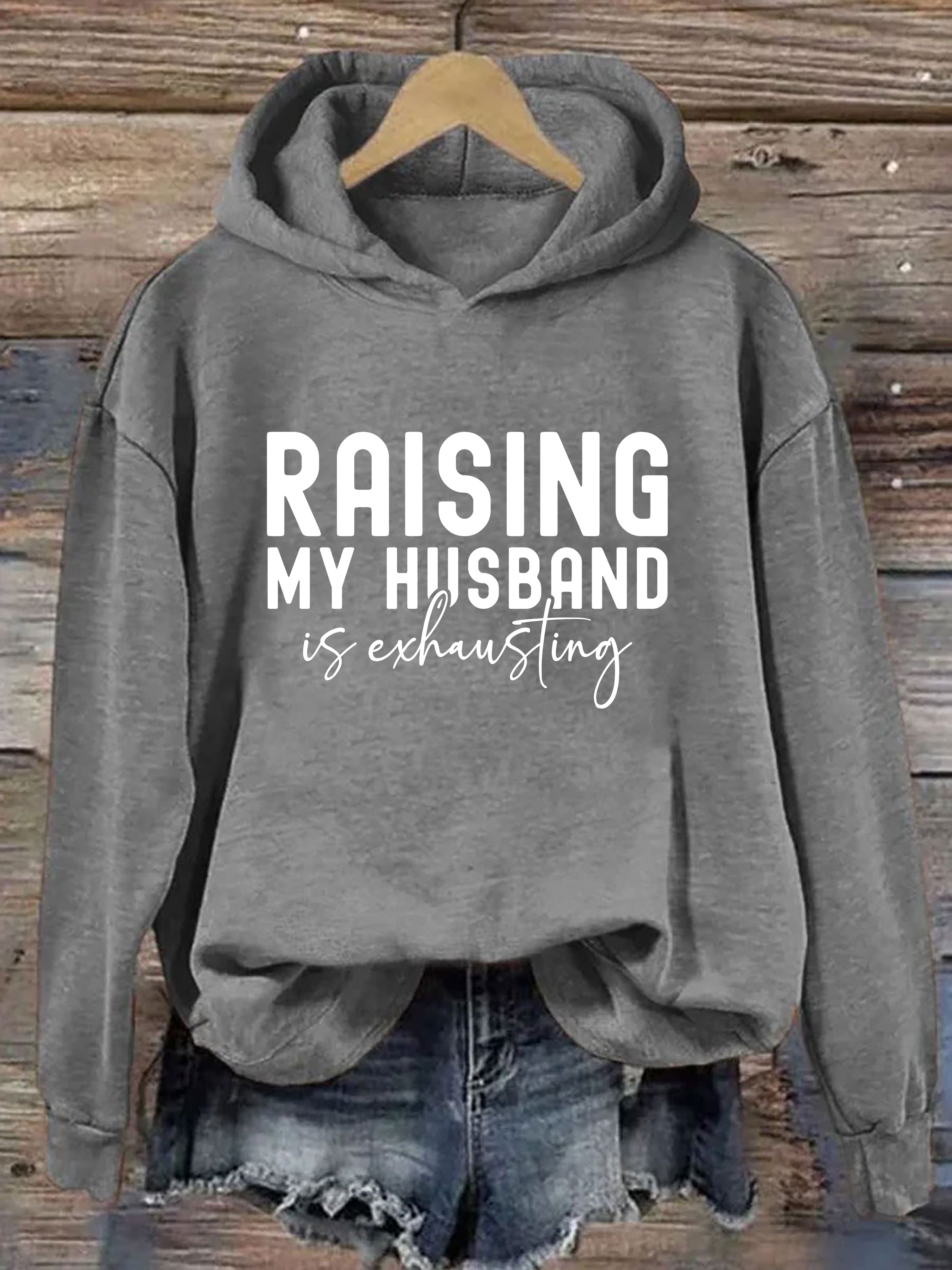 Raising My Husband Is Exhausting Hoodie