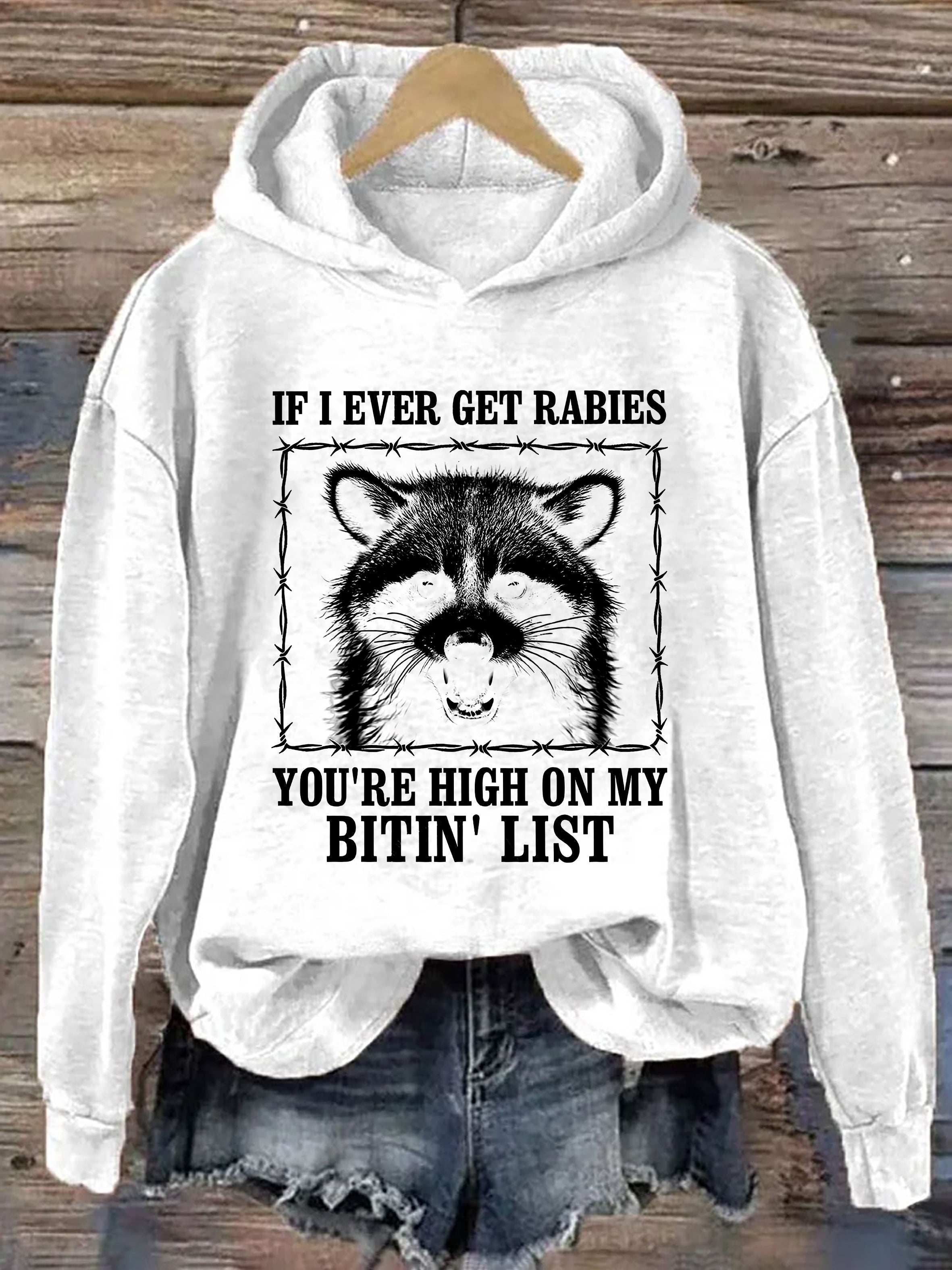 If I Ever Get Rabies, You're High On My Bitin' List Hoodie