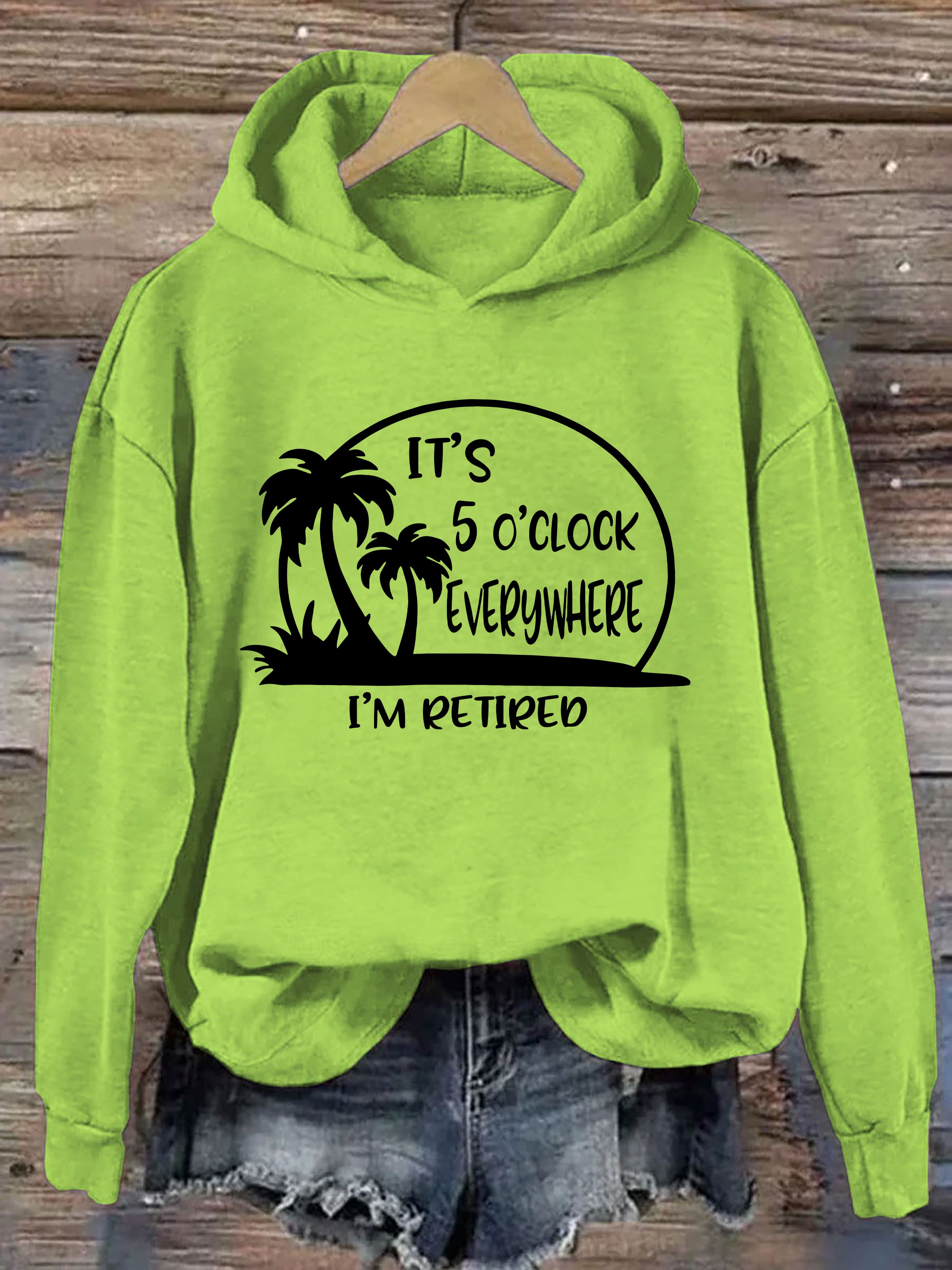It's 5 O'clock Everywhere I'm Retired Hoodie