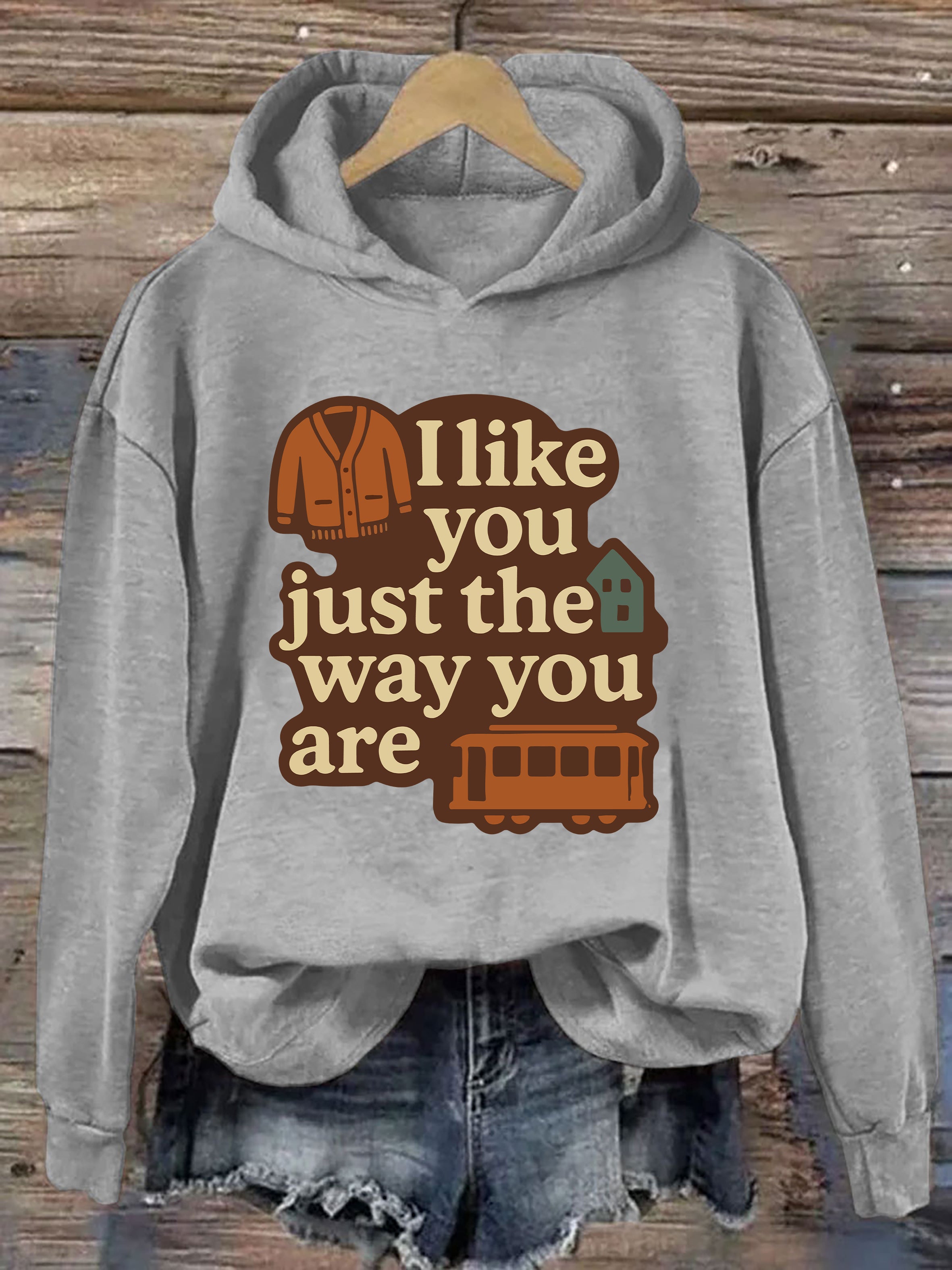 I Like You Just The Way You Are Hoodie