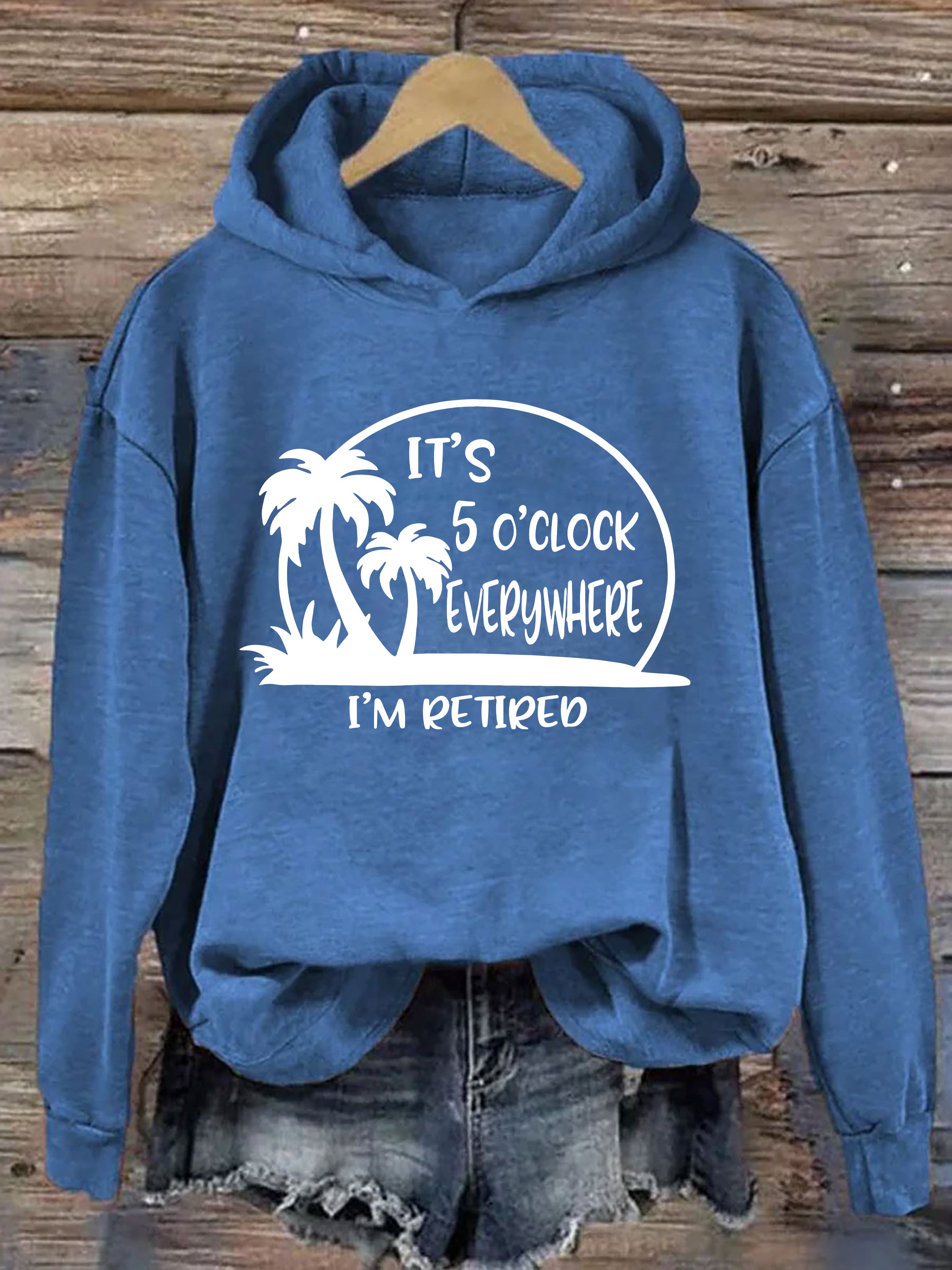 It's 5 O'clock Everywhere I'm Retired Hoodie