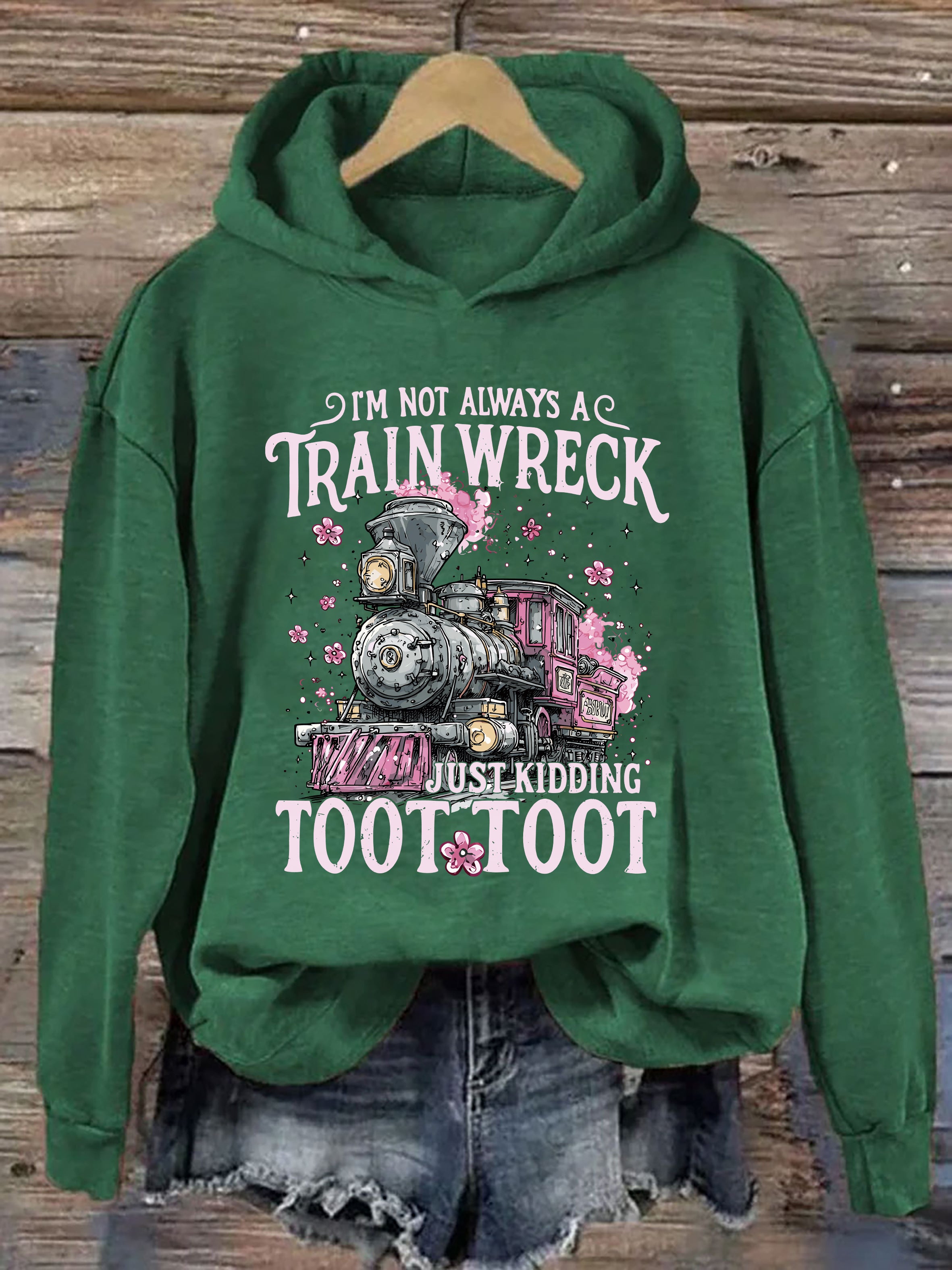 I'm Not Always A Train Wreck Just Kidding Toot Hoodie