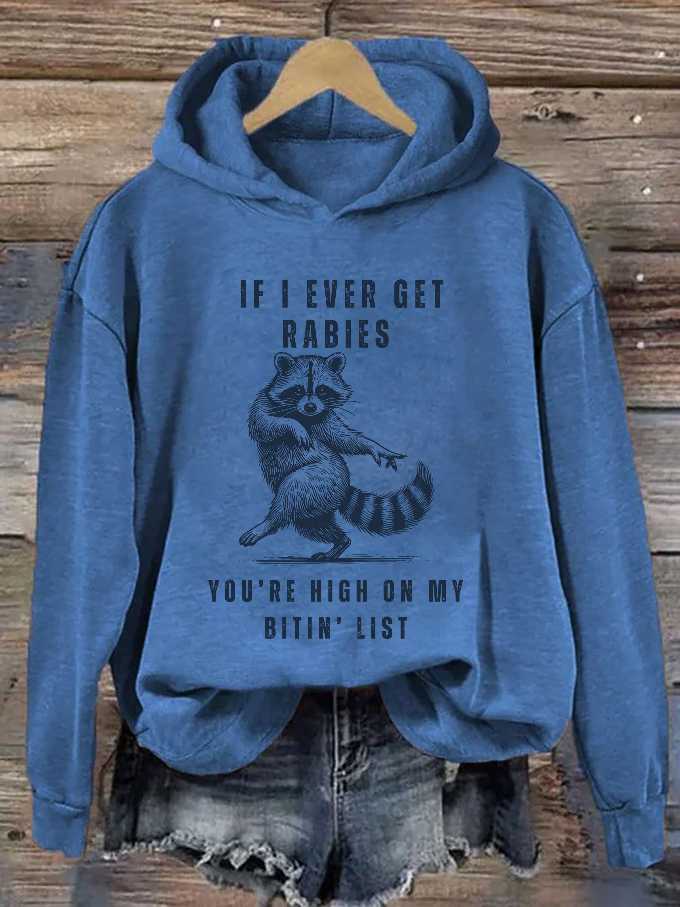 If I Ever Get Rabies, You're High On My Bitin List Hoodie
