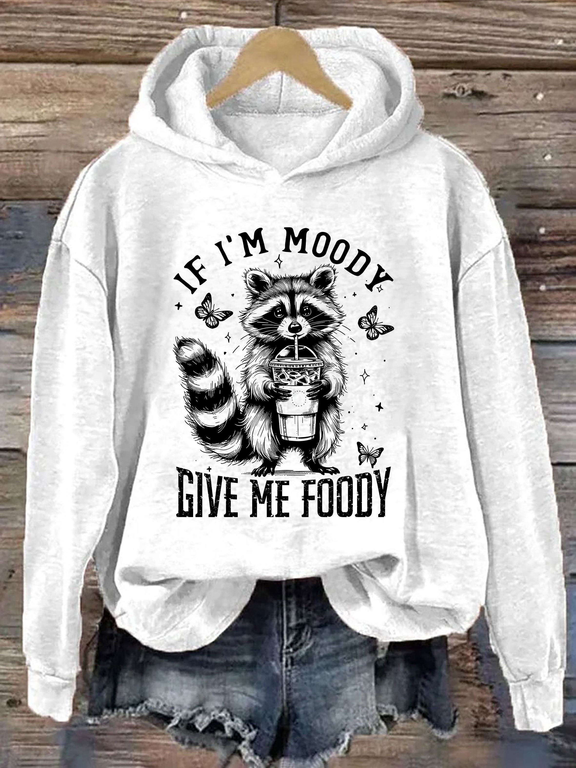If I'm Moody Give Me Foody Hoodie