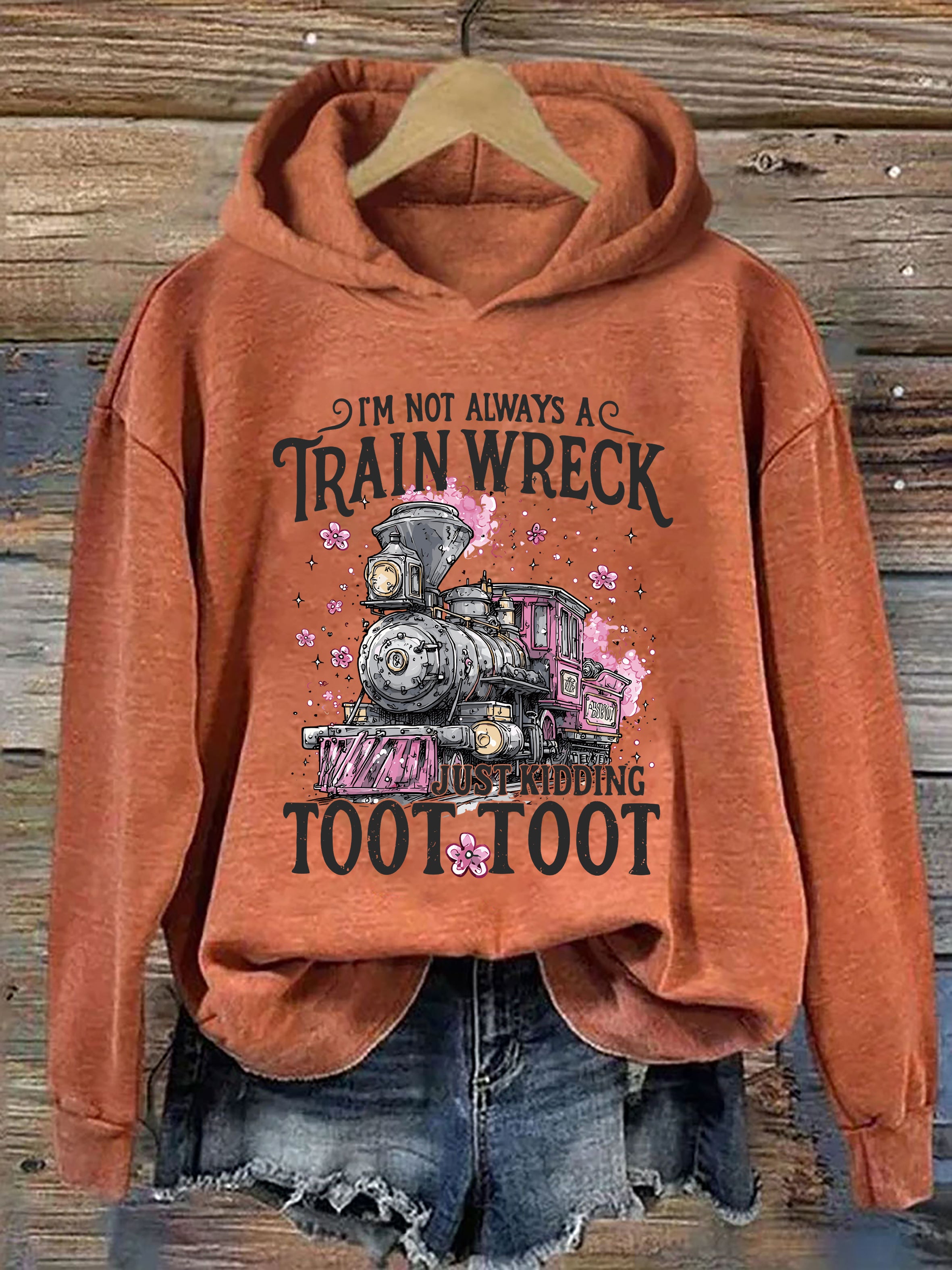 I'm Not Always A Train Wreck Just Kidding Toot Hoodie