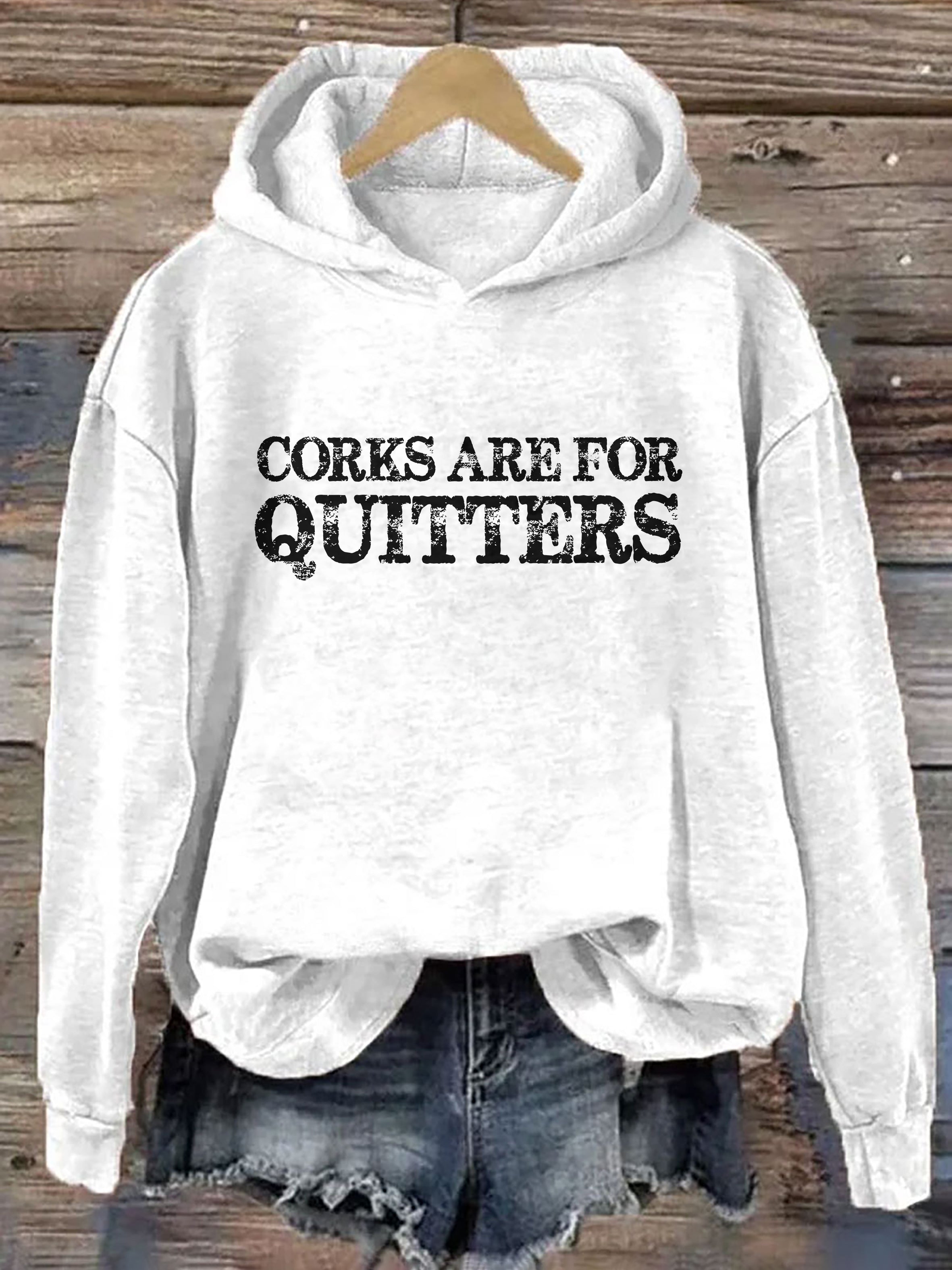 Corks Are For Quitters Hoodie