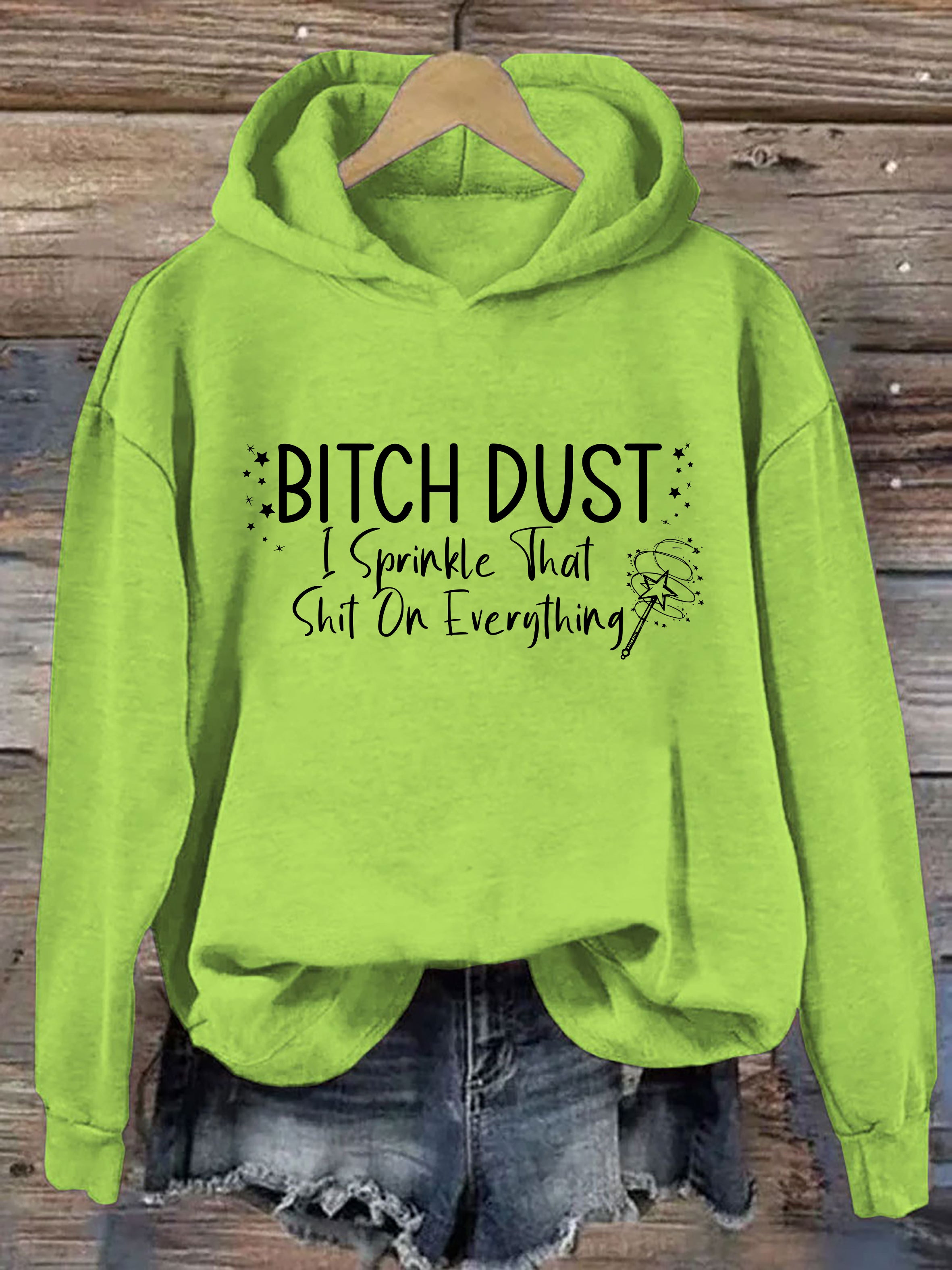 Bitch Dust I Sprinkle That Shit on Everything Hoodie