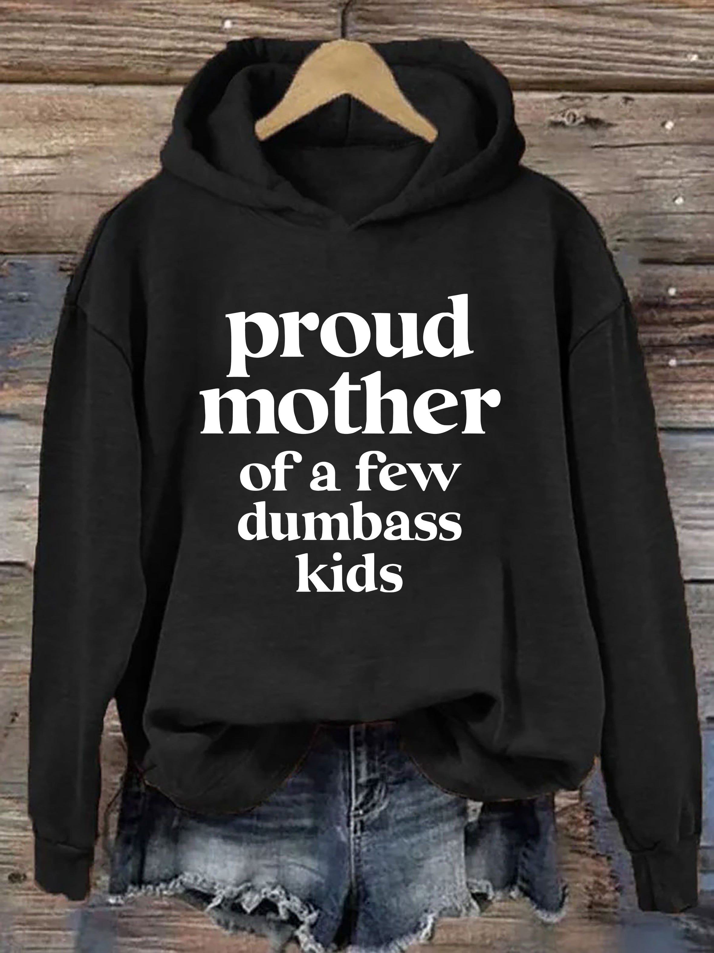 Proud Mother Of A Few Dumbass Kids Hoodie