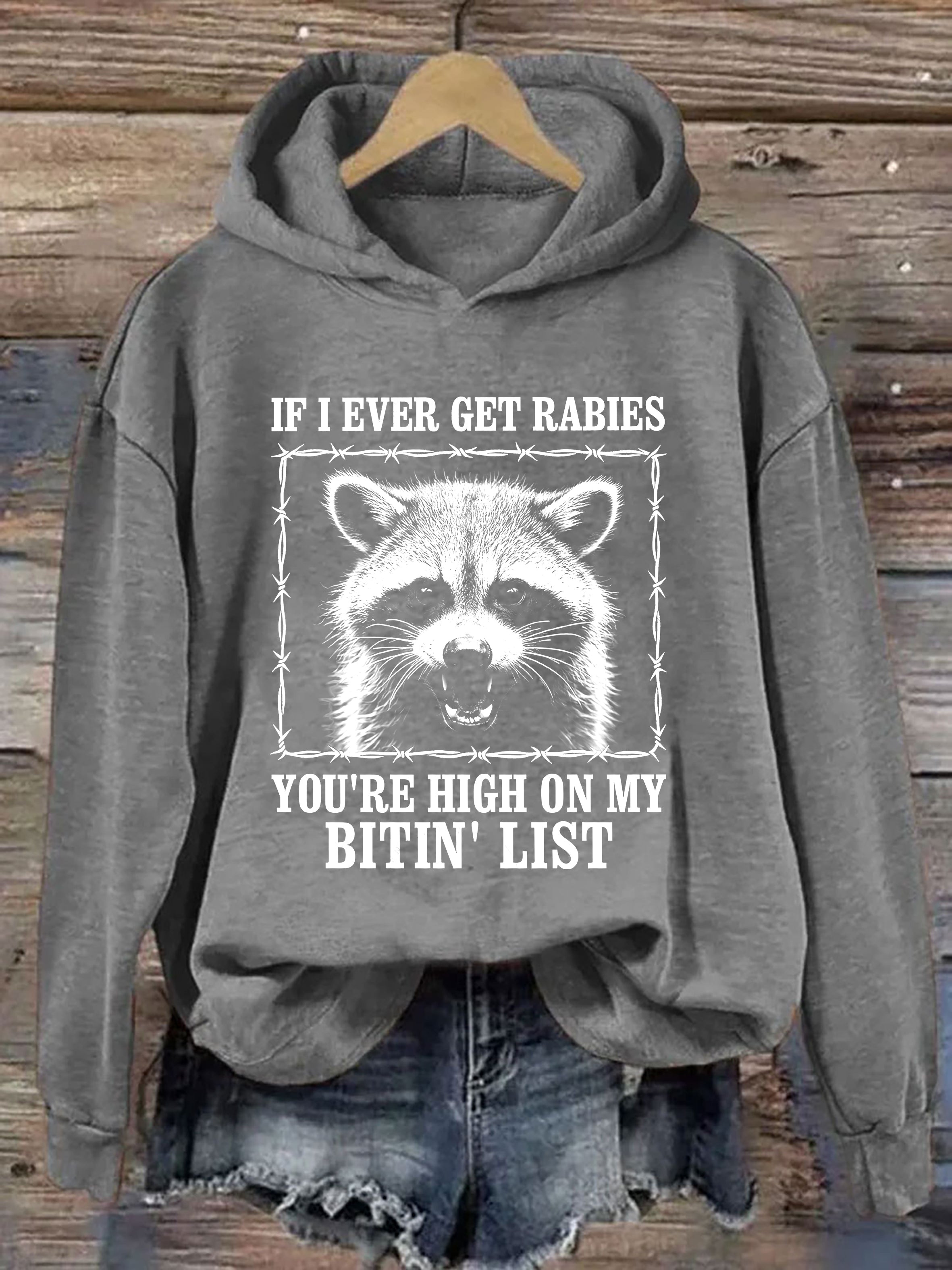 If I Ever Get Rabies, You're High On My Bitin' List Hoodie